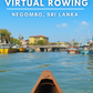 Virtual Rowing - Negombo Harbour and Lagoon - Sri Lanka